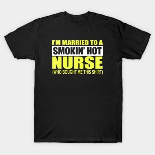 I'm Married To A Smokin' Hot Nurse T-Shirt